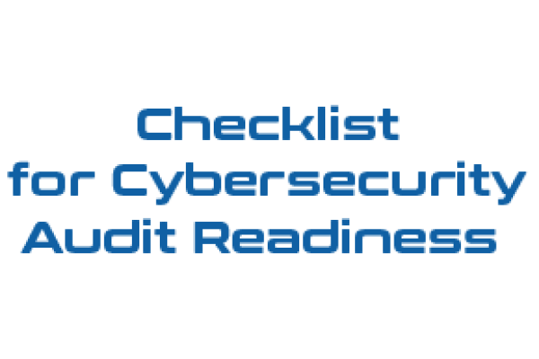Checklist for Cybersecurity Audit Readiness 
